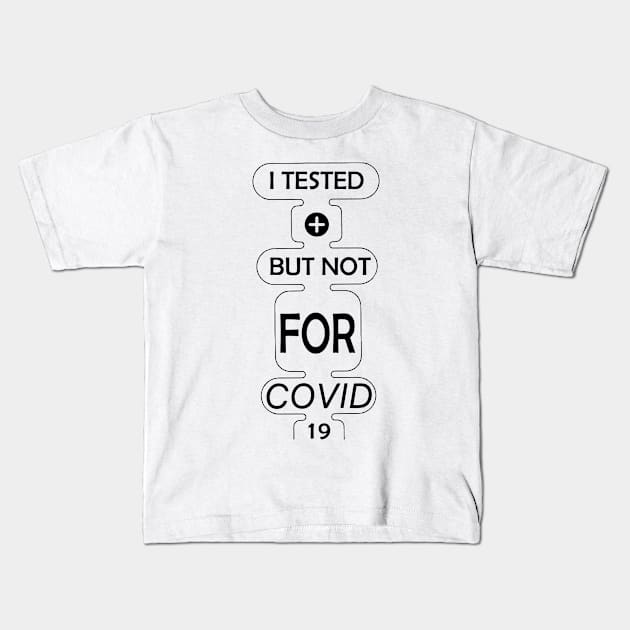 I tested positive but not for covid #2 Kids T-Shirt by archila